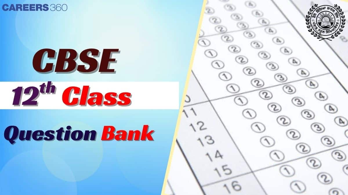 CBSE Class 12th Question Bank: Download Question Banks PDF For Class 12